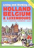 Living & Working in Holland, Belgium & Luxembourg: A Survival Handbook (Living and Working)