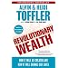 Revolutionary Wealth: How It Will Be Created and How It Will Change Our Lives