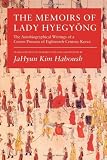 The Memoirs of Lady Hyegyong: The Autobiographical Writings of a Crown Princess of Eighteenth-Century Korea