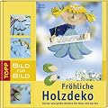 Fr�hliche Holzdeko. Bild f�r Bild: Kleine und gro�e Objekte f�r Haus und Garten