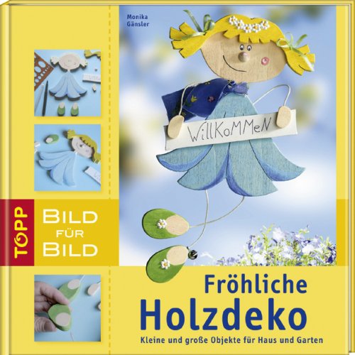 Buch - Cover Fröhliche Holzdeko. Bild für Bild: Kleine und große Objekte für Haus und Garten - Monika Gänsler - Frech