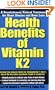Health Benefits of Vitamin K2: A Revolutionary Natural Treatment for Heart Disease And Bone Loss