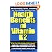 Health Benefits of Vitamin K2: A Revolutionary Natural Treatment for Heart Disease And Bone Loss
