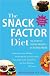 The Snack Factor Diet: The Secret to Losing Weight--by Eating MORE