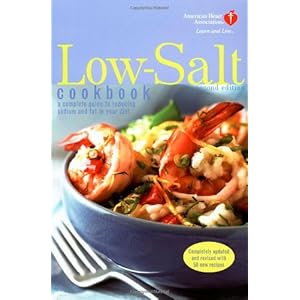 American Heart Association Low-Salt Cookbook, Second Edition: A Complete Guide to Reducing Sodium and Fat in Your Diet