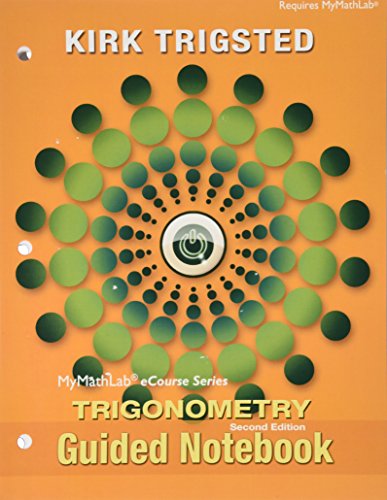Guided Notebook for Trigsted Trigonometry (Mymathlab Ecourse), by Kirk Trigsted