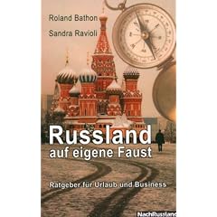 Russland auf eigene Faust: Ratgeber f�r Urlaub und Business