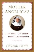 Mother Angelica's Little Book of Life Lessons and Everyday Spirituality
