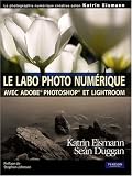 Le labo photo num�rique : Avec Adobe Photoshop et Lightroom