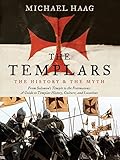 The Templars: The History and the Myth: From Solomon's Temple to the Freemasons