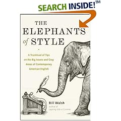 The Elephants of Style : A Trunkload of Tips on the Big Issues and Gray Areas of Contemporary American English