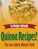 Quinoa Recipes... The Low Calorie Miracle Seed!