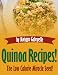 Quinoa Recipes... The Low Calorie Miracle Seed!