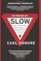 In Praise of Slow: How a Worldwide Movement Is Challenging the Cult of Speed