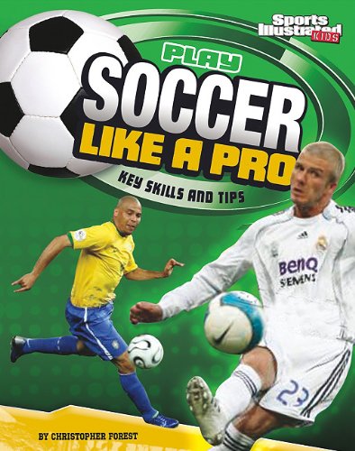 Play Soccer Like a Pro: Key Skills and Tips (Play Like the Pros (Sports Illustrated for Kids))