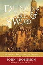 Dungeon, Fire and Sword: The Knights Templar in the Crusades