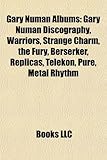 Gary Numan Albums: Gary Numan Discography, Warriors, Strange Charm, the Fury, Berserker, Replicas, Telekon, Pure, Metal Rhythm-