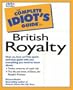 The Complete Idiot's Guide to British Royalty