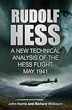 Rudolf Hess : a new technical analysis of the Hess flight, May 1941
