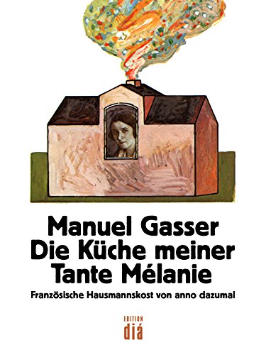 Die Küche meiner Tante Mélanie: Französische Hausmannskost von anno dazumal (German Edition)