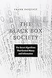 The Black Box Society: The Secret Algorithms That Control Money and Information