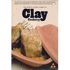 The Great Cook's Guide to Clay Cookery: America's Leading Food Authorities Share Their Home-Tested Recipes and Expertise on Cooking Equipment and Te