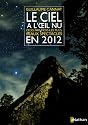 Le ciel à l'oeil nu : Mois par mois, les plus beaux spectacles en 2012
