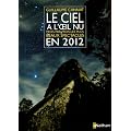 Le ciel � l'oeil nu : Mois par mois, les plus beaux spectacles en 2012