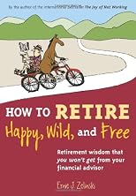 How to Retire Happy, Wild, and Free
