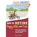 How to Retire Happy, Wild, and Free: Retirement Wisdom That You Won't Get from Your Financial Advisor
