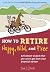How to Retire Happy, Wild, and Free