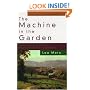 The Machine in the Garden: Technology and the Pastoral Ideal in America