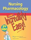 Nursing Pharmacology Made Incredibly Easy (Incredibly Easy! Series®)