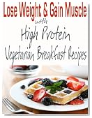 Lose Weight & Gain Muscle - High Protein Vegetarian Breakfast Recipes (protein for vegetarians)