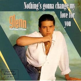 Nothing's Gonna Change My Love for You -  Glenn Medeiros