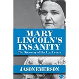 Mary Lincoln's Insanity: The Discovery of Her Lost Letters