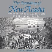 The Founding of New Acadia: The Beginnings of Acadian Life in Louisiana, 1765-1803 | [Carl A. Brasseaux]