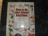 How to Do Just About Anything/a Money-Saving A-To Z Guide to over 1,200 Practical Problems (0895772183) by [???]
