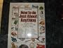 How to Do Just About Anything: A Money-Saving A-To-Z Guide to over 1,200 Practical Problems