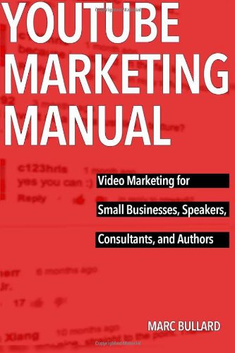 YouTube Marketing Manual: Video Marketing for Small Bussinesses, Speakers, Consultants, and Authors