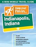 Help me! I'm in... Indianapolis, Indiana (Help me! Travel Guides)