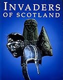 Invaders of Scotland : an introduction to the archaeology of the Romans, Scots, Angles and Vikings, highlighting the monuments in the care of the Secretary of State for Scotland