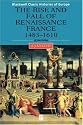 The Rise and Fall of Renaissance France: 1483-1610 (Blackwell Classic Histories of Europe)