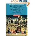 The Rise and Fall of Renaissance France: 1483-1610 (Blackwell Classic Histories of Europe) by  Robert J. Knecht