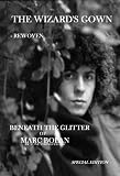 The Wizard s Gown - Rewoven. Beneath the Glitter of Marc Bolan.