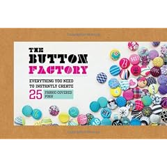 Button Factory: Everything You Need to Instantly  Create 25 Fabric-Covered Pins! (Craft)