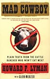 Mad Cowboy: Plain Truth from the Cattle Rancher Who Won't Eat Meat