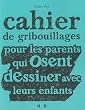 Cahier de gribouillages pour les parents qui osent dessiner avec leurs enfants