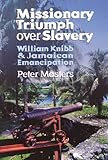 Missionary triumph over slavery : William Knibb, and Jamaican emancipation