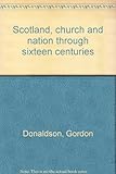 Scotland, church and nation through sixteen centuries